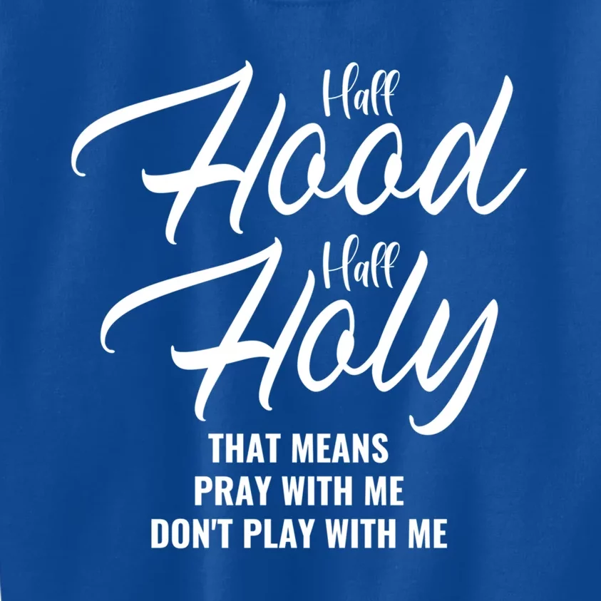 Half Hood Half Holy Pray With Me Don't Play With Me Gift Kids Sweatshirt