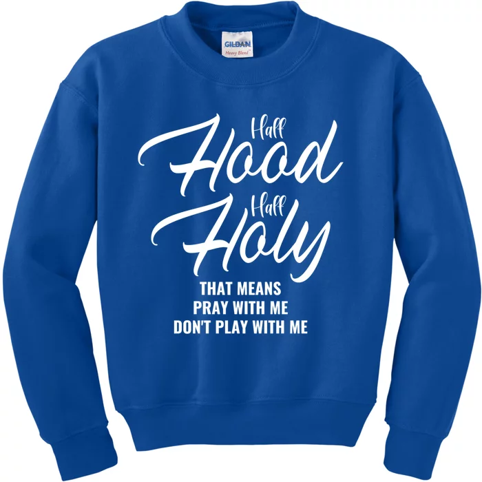 Half Hood Half Holy Pray With Me Don't Play With Me Gift Kids Sweatshirt