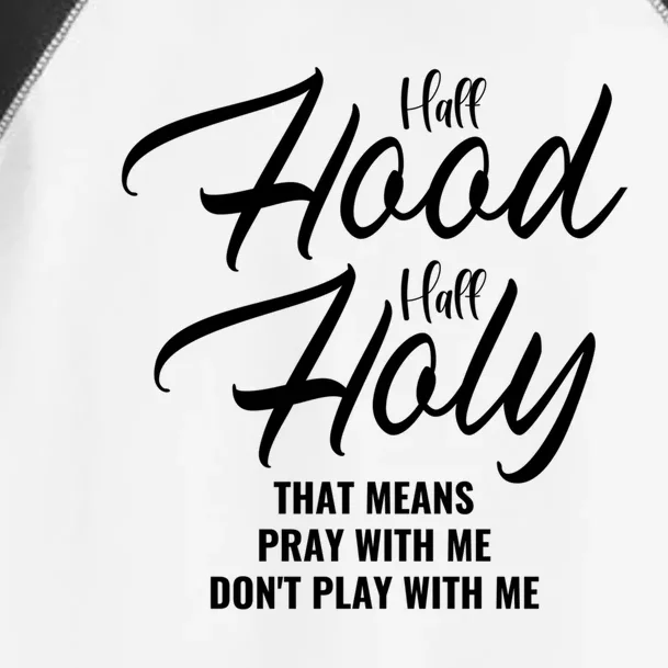 Half Hood Half Holy Pray With Me Don't Play With Me Gift Toddler Fine Jersey T-Shirt