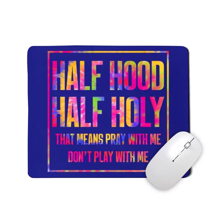 Half Hood Half Holy That Means Pray With Me Tie Dye Meaningful Gift Mousepad