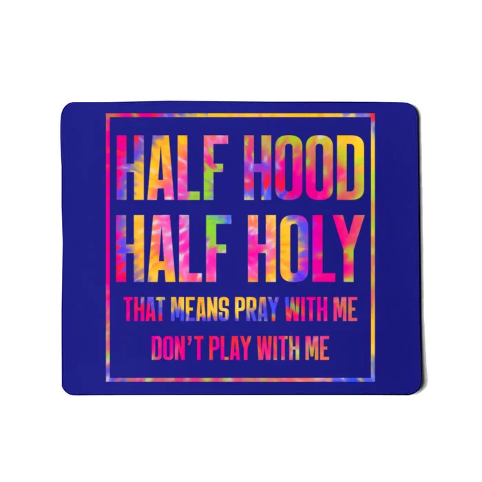 Half Hood Half Holy That Means Pray With Me Tie Dye Meaningful Gift Mousepad