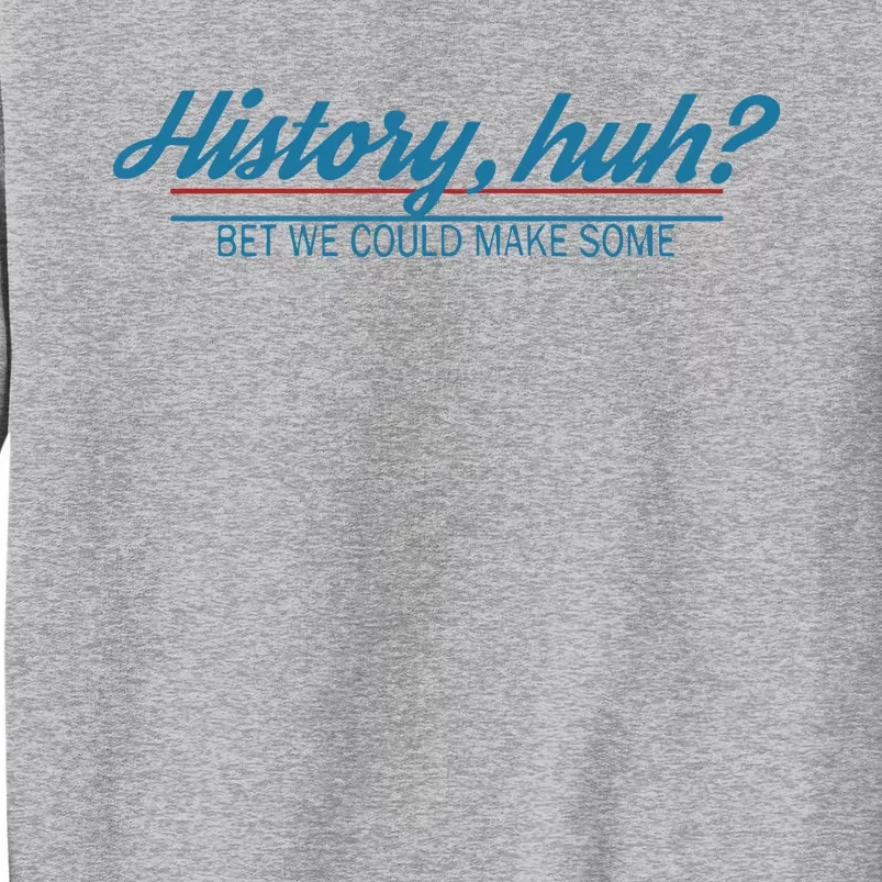 History Huh Tall Sweatshirt