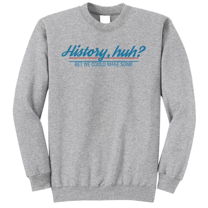 History Huh Tall Sweatshirt