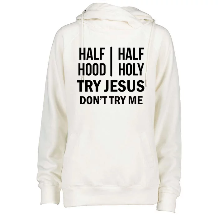 Half Hood Half Holy Try Jesus Don't Try Me Gift Womens Funnel Neck Pullover Hood