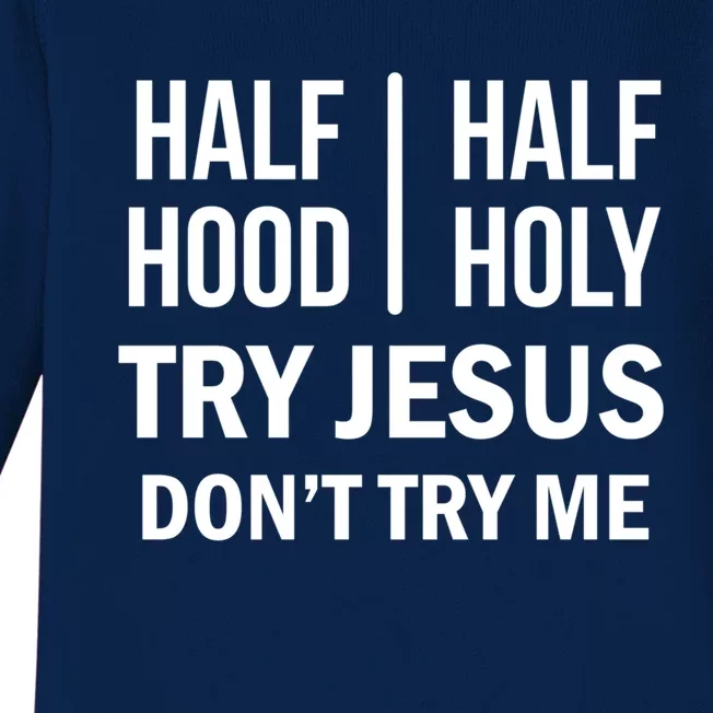 Half Hood Half Holy Try Jesus Don't Try Me Gift Baby Long Sleeve Bodysuit