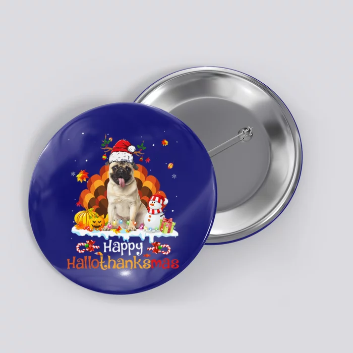 Happy HalloThanksMas Halloween Thanksgiving Christmas Pug Button