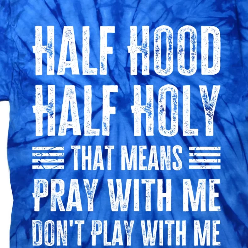 Half Hood Half Holy Pray With Me Don't Play With Me Gift Tie-Dye T-Shirt