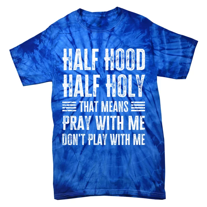 Half Hood Half Holy Pray With Me Don't Play With Me Gift Tie-Dye T-Shirt