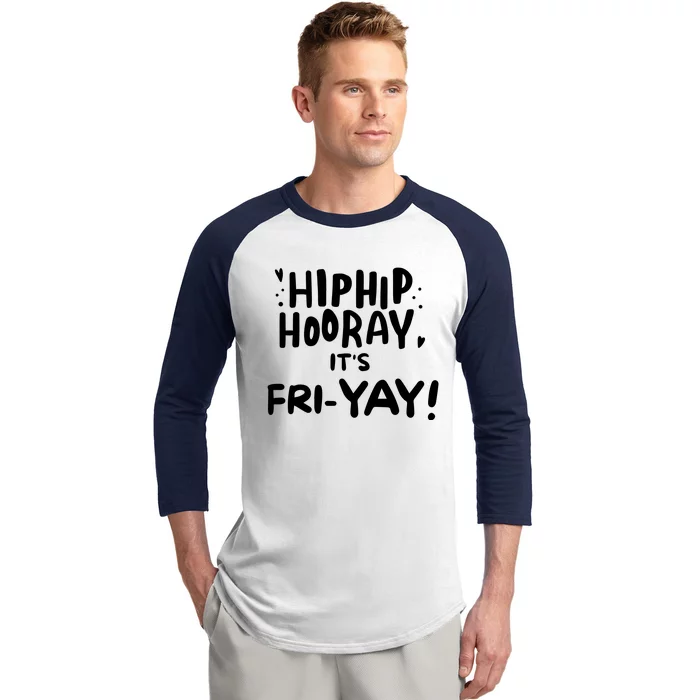 Hip Hip Hooray It's Friyay Friday Weekend Baseball Sleeve Shirt