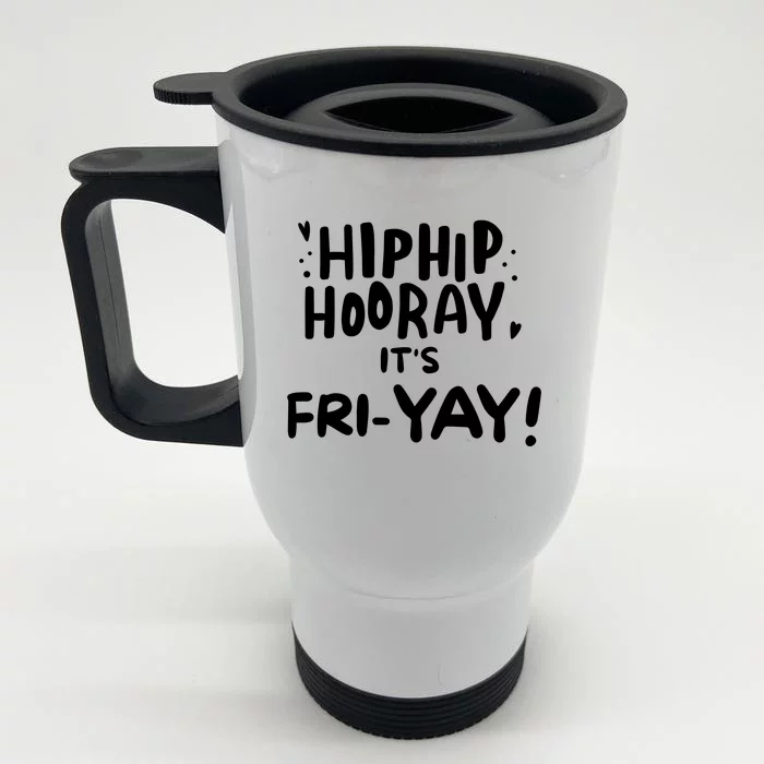 Hip Hip Hooray It's Friyay Friday Weekend Front & Back Stainless Steel Travel Mug