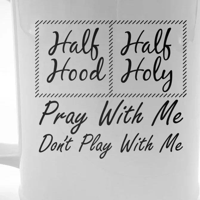 Half Hood Half Holy Updated Pray Don't Play With Me Design Gift Front & Back Beer Stein