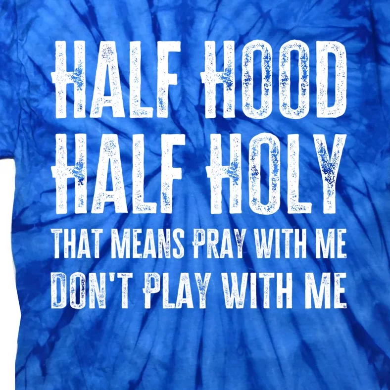 Half Hood Half Holy Pray With Me Don't Play With Me Cool Gift Tie-Dye T-Shirt