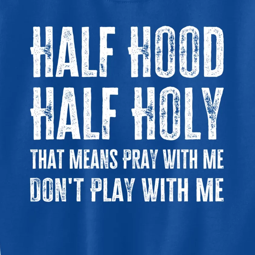 Half Hood Half Holy Pray With Me Don't Play With Me Cool Gift Kids Sweatshirt