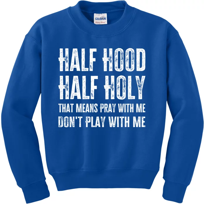 Half Hood Half Holy Pray With Me Don't Play With Me Cool Gift Kids Sweatshirt