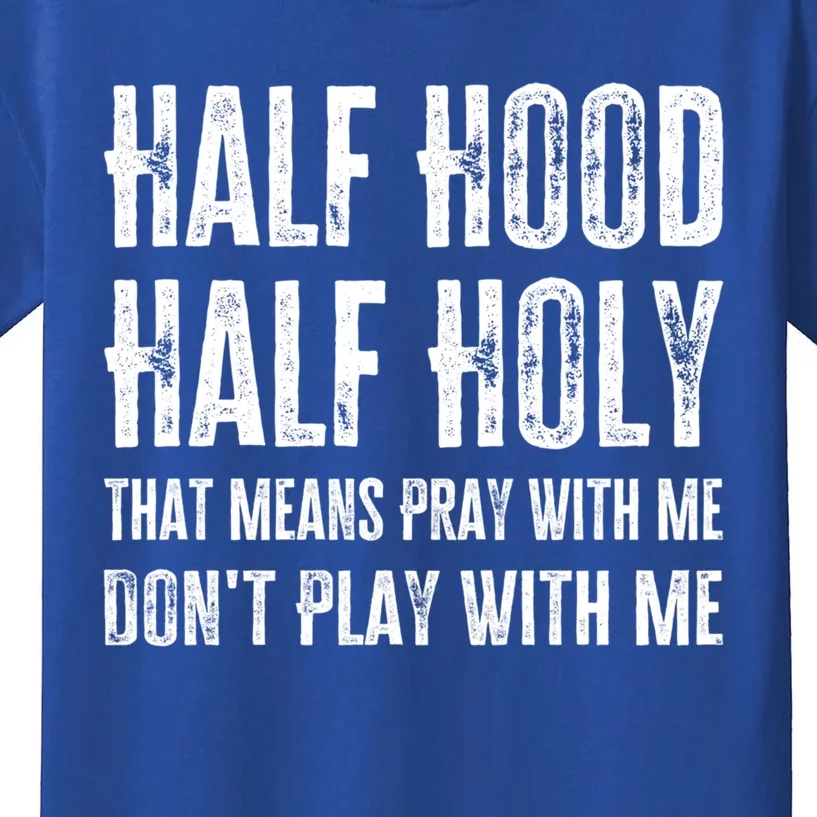 Half Hood Half Holy Pray With Me Don't Play With Me Cool Gift Kids T-Shirt