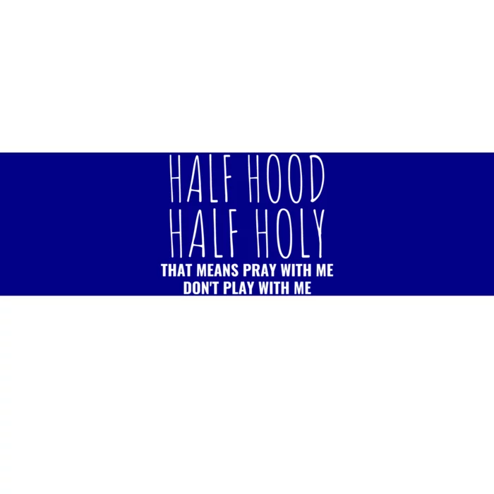 Half Hood Half Holy Pray With Me Don't Play With Me Great Gift Bumper Sticker