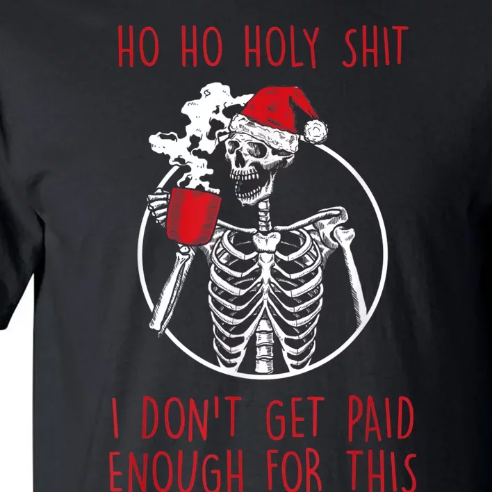 Ho Ho Holy Shit I Don't Get Paid Enough For This Xmas Tall T-Shirt