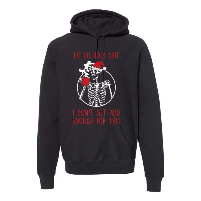 Ho Ho Holy Shit I Don't Get Paid Enough For This Xmas Premium Hoodie