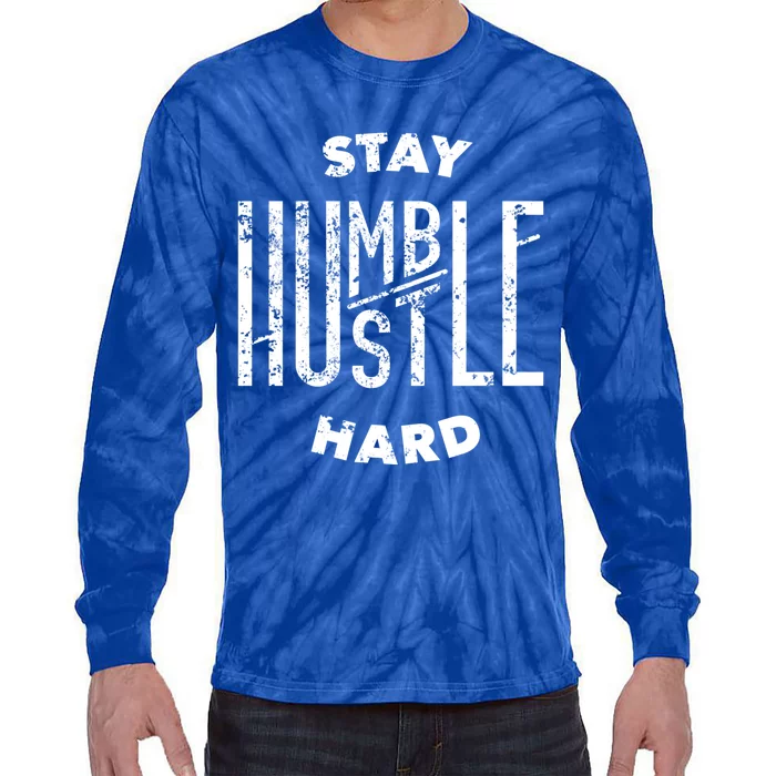 Hustler Hip Hop Lover Stay Humble Hustle Hard Christmas Gift Funny Gift Tie-Dye Long Sleeve Shirt