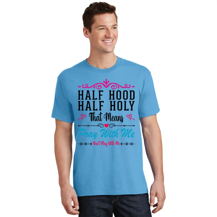 Half Hood Half Holy Pray With Me Don't Play With Me Cool Gift T-Shirt