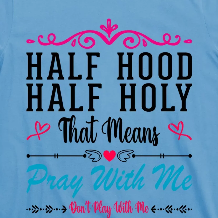 Half Hood Half Holy Pray With Me Don't Play With Me Cool Gift T-Shirt