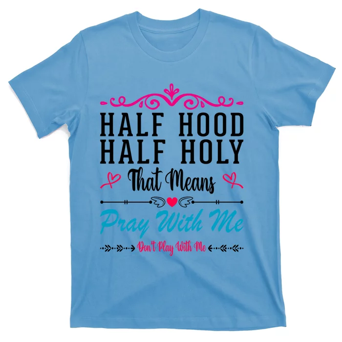 Half Hood Half Holy Pray With Me Don't Play With Me Cool Gift T-Shirt