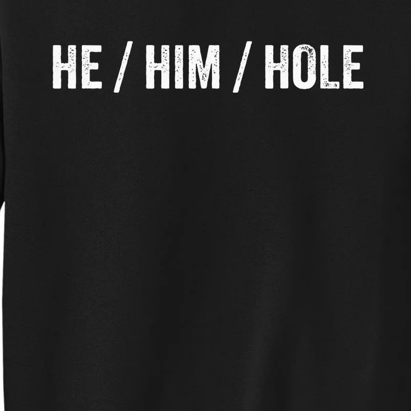 He Him Hole Tall Sweatshirt