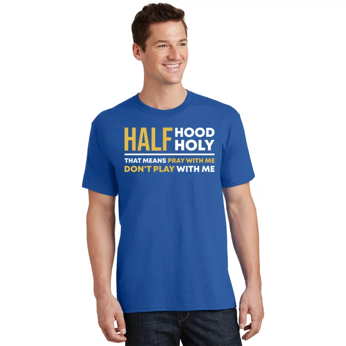 Half Hood Half Holy Pray With Me Funny Christian Religious Gift T-Shirt