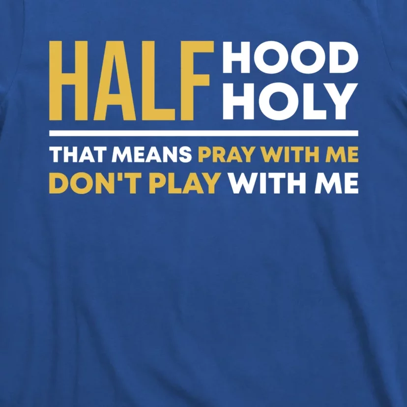 Half Hood Half Holy Pray With Me Funny Christian Religious Gift T-Shirt