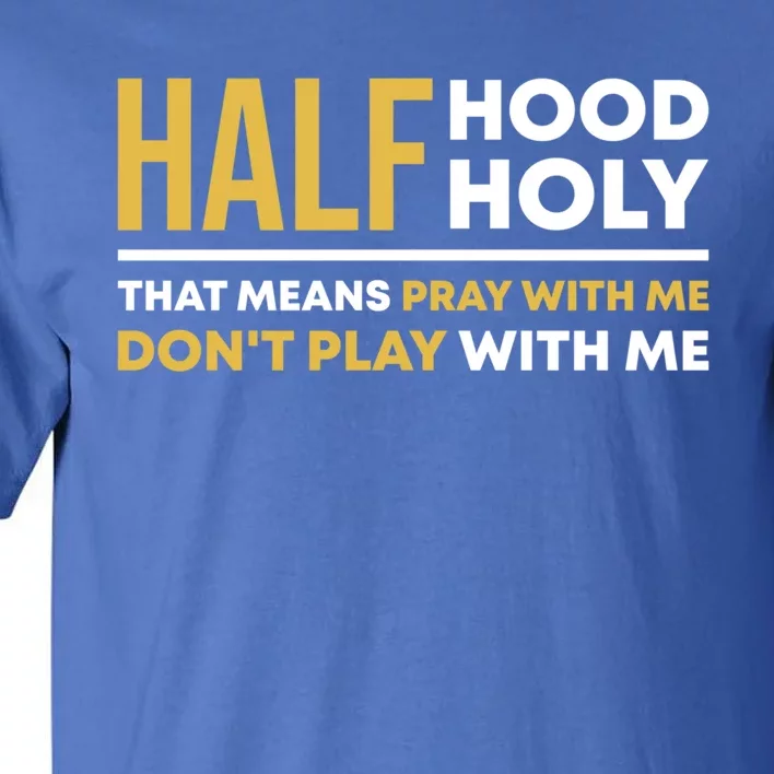 Half Hood Half Holy Pray With Me Funny Christian Religious Gift Tall T-Shirt