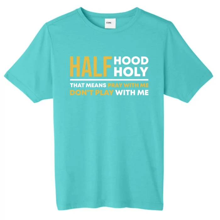 Half Hood Half Holy Pray With Me Funny Christian Religious Gift ChromaSoft Performance T-Shirt