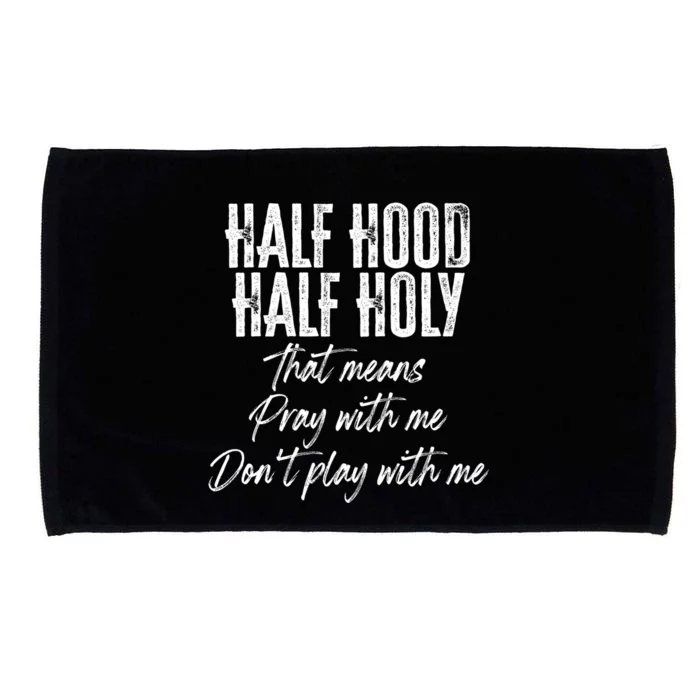 Half Hood Half Holy Means Pray With Me Don't Play With Me Gift Microfiber Hand Towel