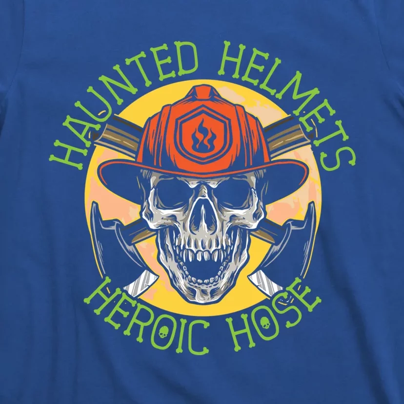 Haunted Helmets Heroic Hose Trick Or Treat Firefighter Gift T-Shirt