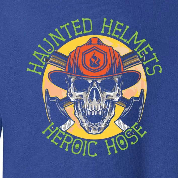 Haunted Helmets Heroic Hose Trick Or Treat Firefighter Gift Toddler Sweatshirt