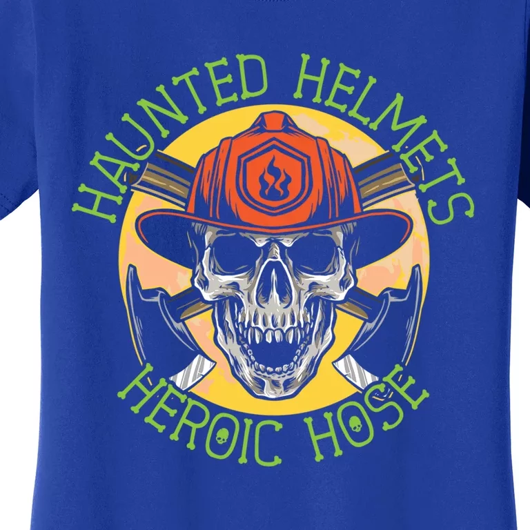 Haunted Helmets Heroic Hose Trick Or Treat Firefighter Gift Women's T-Shirt