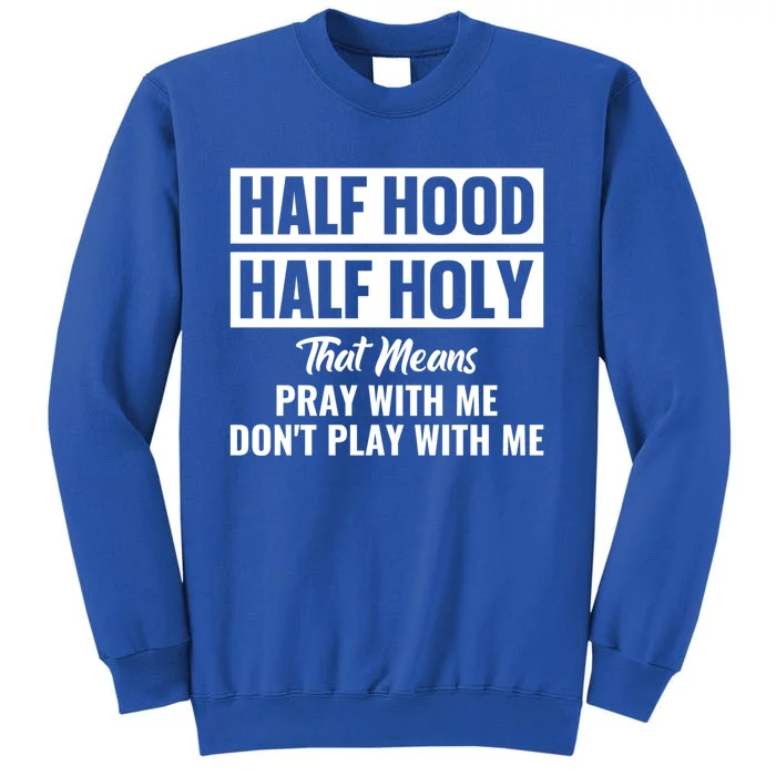 Half Hood Half Holy Pray With Me Don't Play With Me Gift Tall Sweatshirt