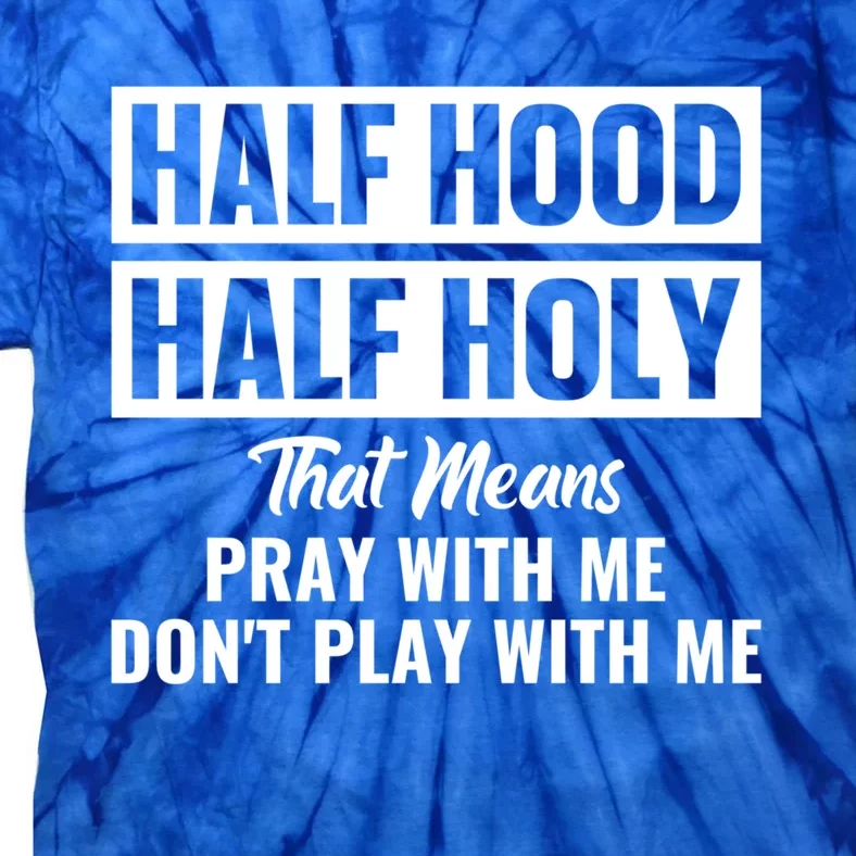 Half Hood Half Holy Pray With Me Don't Play With Me Gift Tie-Dye T-Shirt