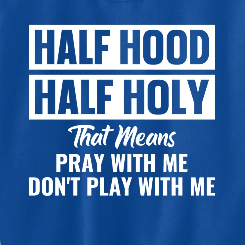 Half Hood Half Holy Pray With Me Don't Play With Me Gift Kids Sweatshirt