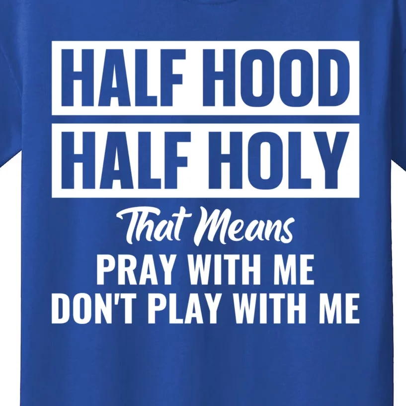 Half Hood Half Holy Pray With Me Don't Play With Me Gift Kids T-Shirt