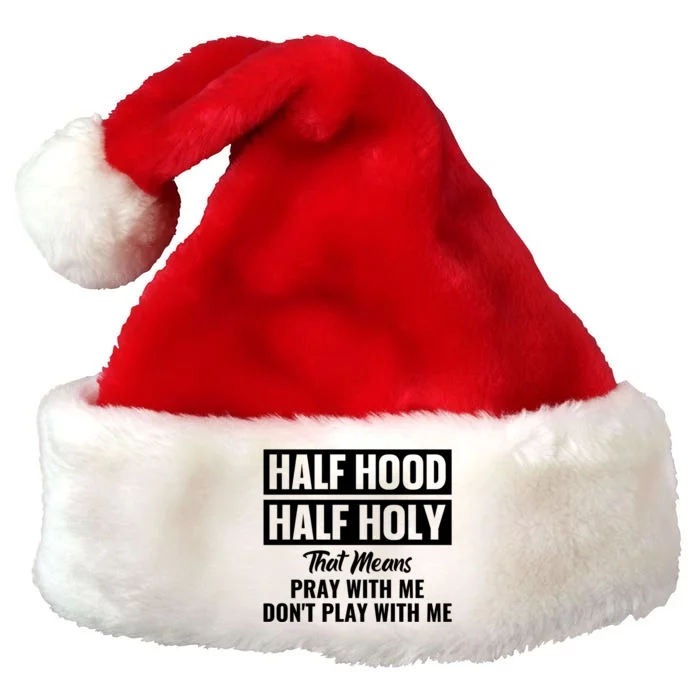 Half Hood Half Holy Pray With Me Don't Play With Me Gift Premium Christmas Santa Hat