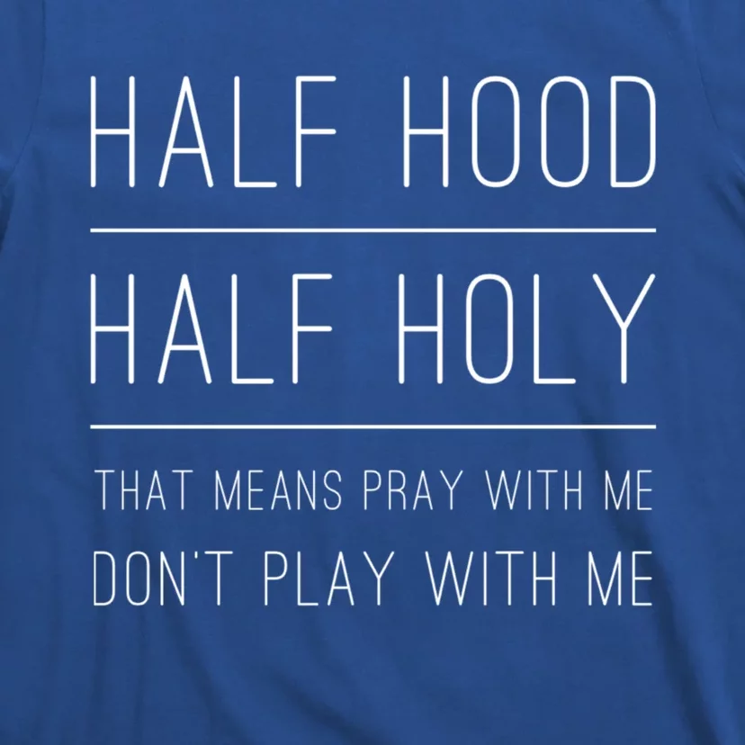 Half Hood Half Holy Pray With Me Gift Christian Christ Prayers Gift T-Shirt