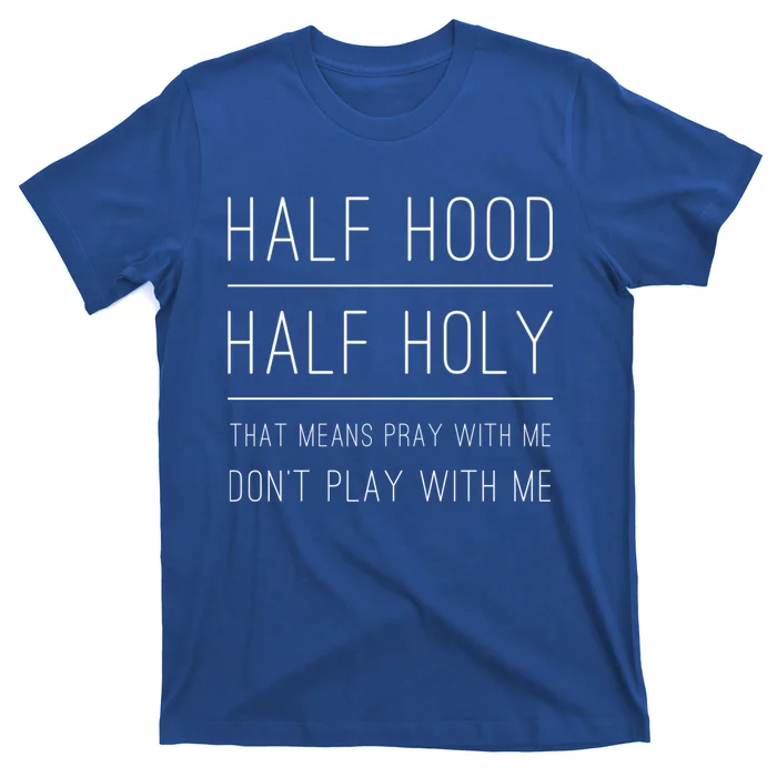 Half Hood Half Holy Pray With Me Gift Christian Christ Prayers Gift T-Shirt