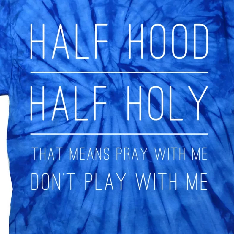 Half Hood Half Holy Pray With Me Gift Christian Christ Prayers Gift Tie-Dye T-Shirt