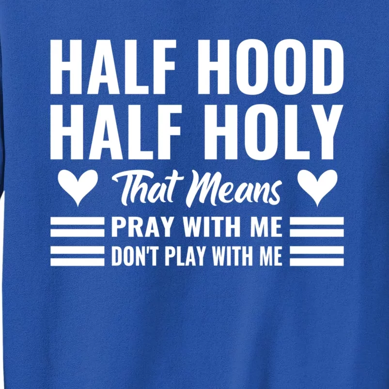 Half Hood Half Holy Pray With Me Don't Play With Me Meaningful Gift Tall Sweatshirt