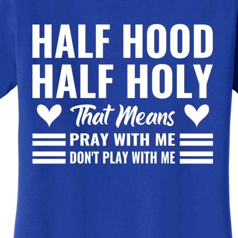 Half Hood Half Holy Pray With Me Don't Play With Me Meaningful Gift Women's T-Shirt