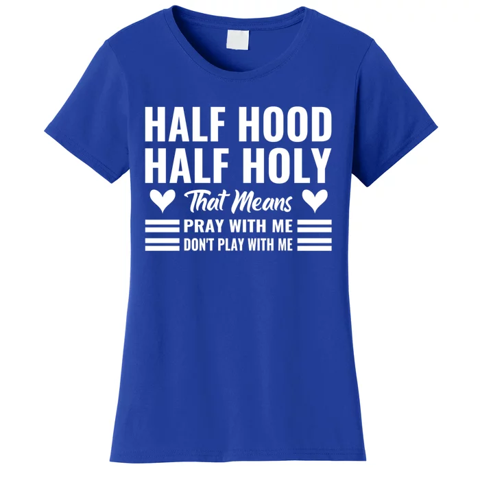 Half Hood Half Holy Pray With Me Don't Play With Me Meaningful Gift Women's T-Shirt