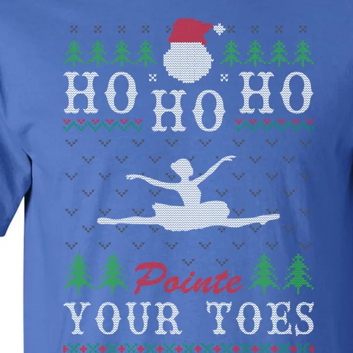 Ho Ho Ho Pointe Your Toes Ugly Christmas Ballet Dancing Gift Tall T-Shirt