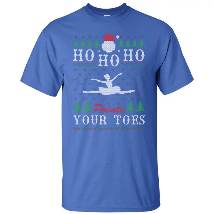 Ho Ho Ho Pointe Your Toes Ugly Christmas Ballet Dancing Gift Tall T-Shirt