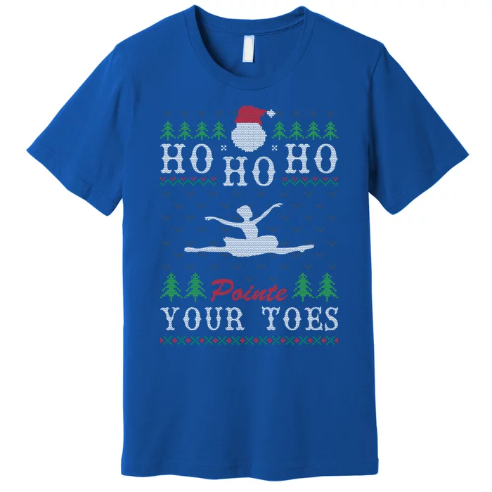 Ho Ho Ho Pointe Your Toes Ugly Christmas Ballet Dancing Gift Premium T-Shirt