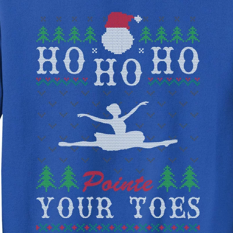 Ho Ho Ho Pointe Your Toes Ugly Christmas Ballet Dancing Gift Tall Sweatshirt